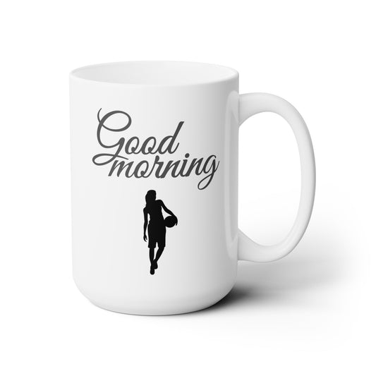 Good Morning... Basketball (8) - Ceramic Mug 15oz