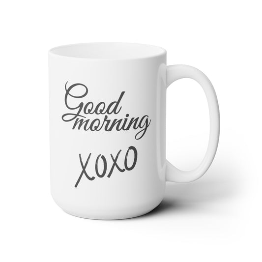 Good Morning... XOXO - Ceramic Mug 15oz