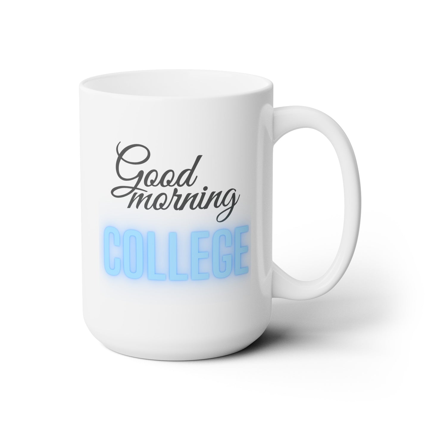 Good Morning... College (LtBlue) - Ceramic Mug 15oz