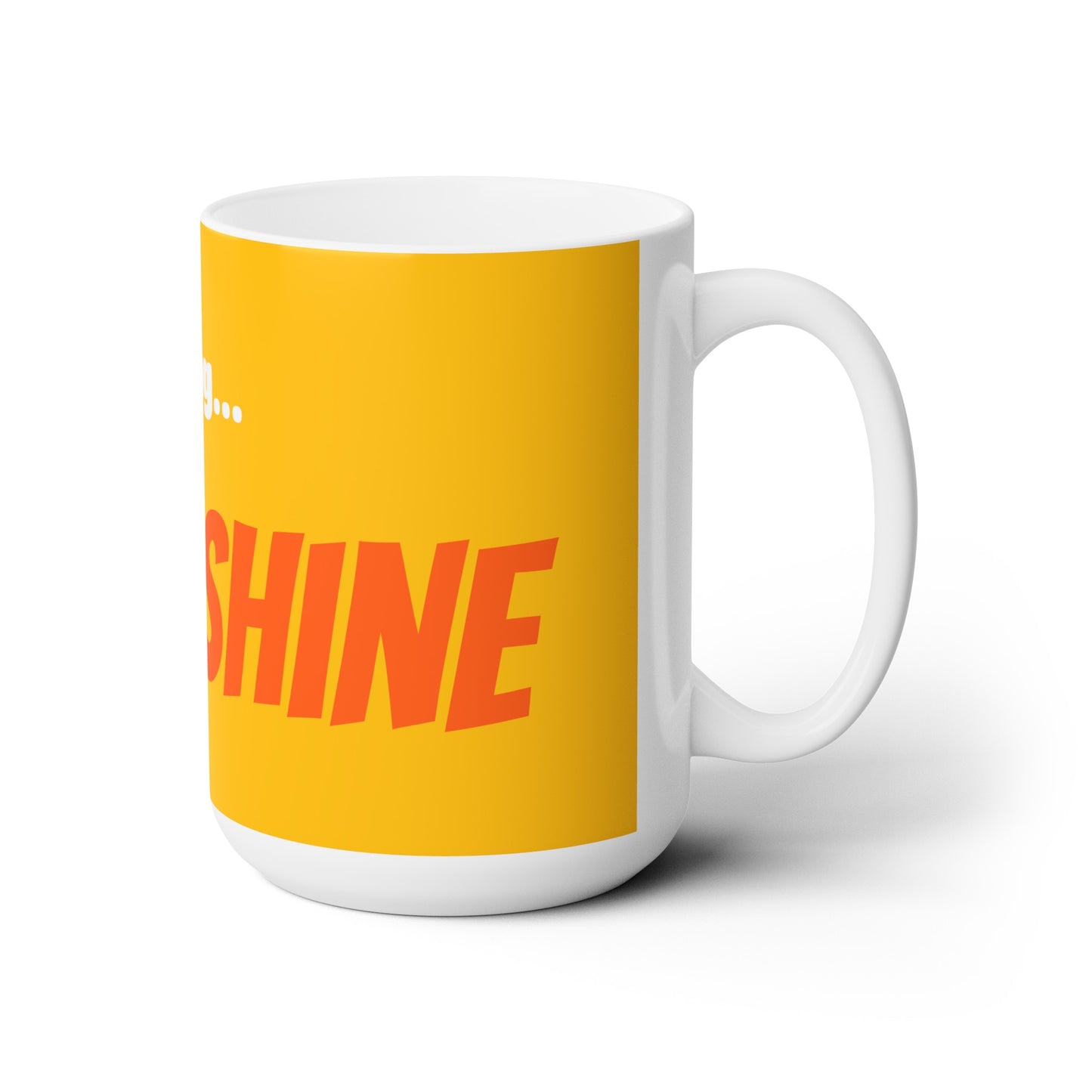 Good Morning... SUNSHINE - Ceramic Mug 15oz