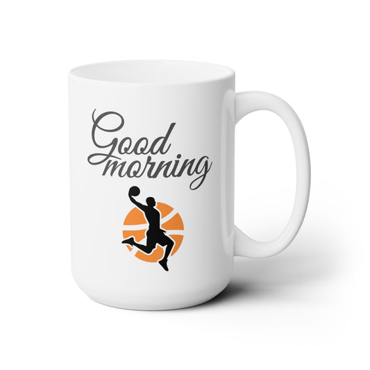 Good Morning... Basketball (6) - Ceramic Mug 15oz