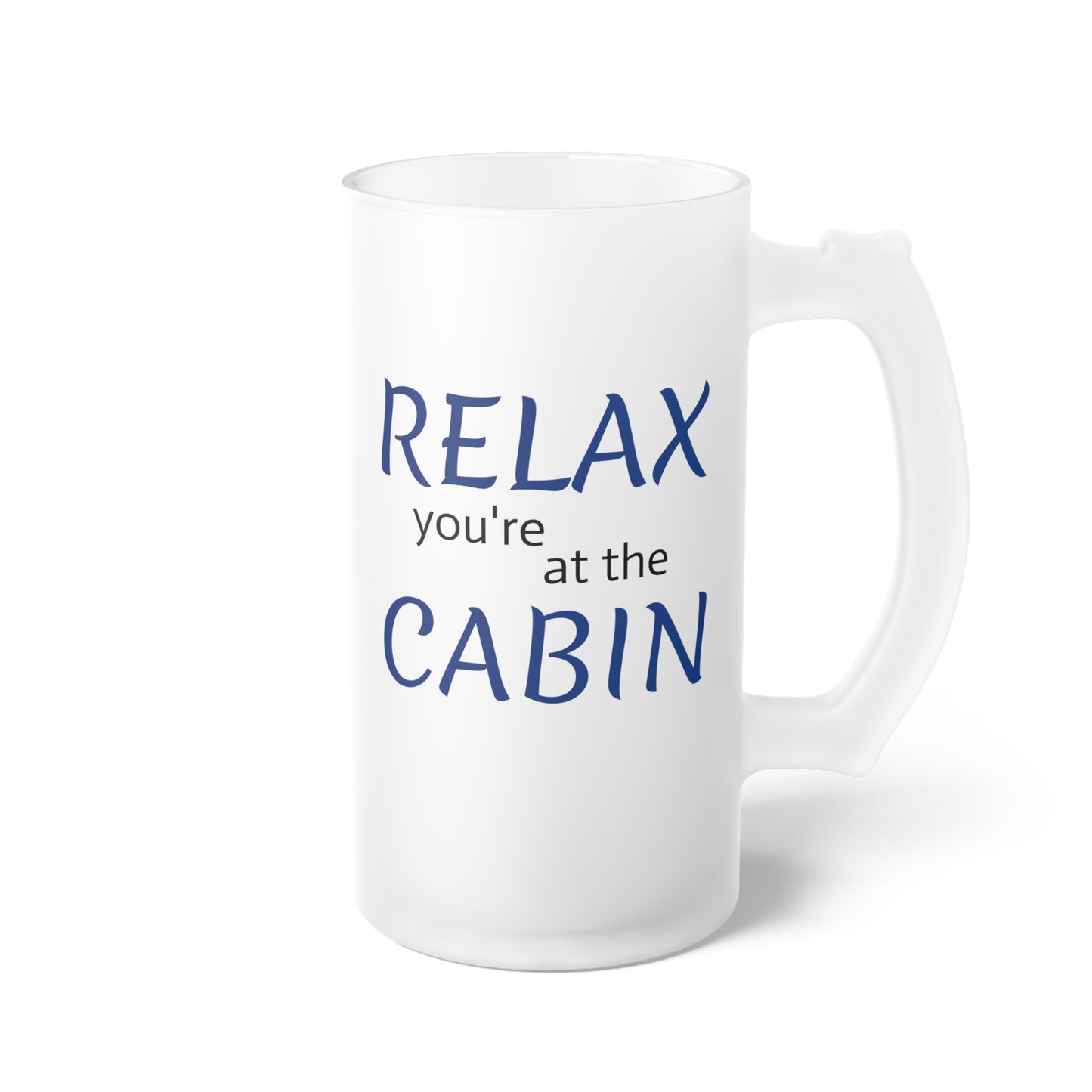 RELAX you're at the CABIN - Frosted Glass Beer Mug, 16oz