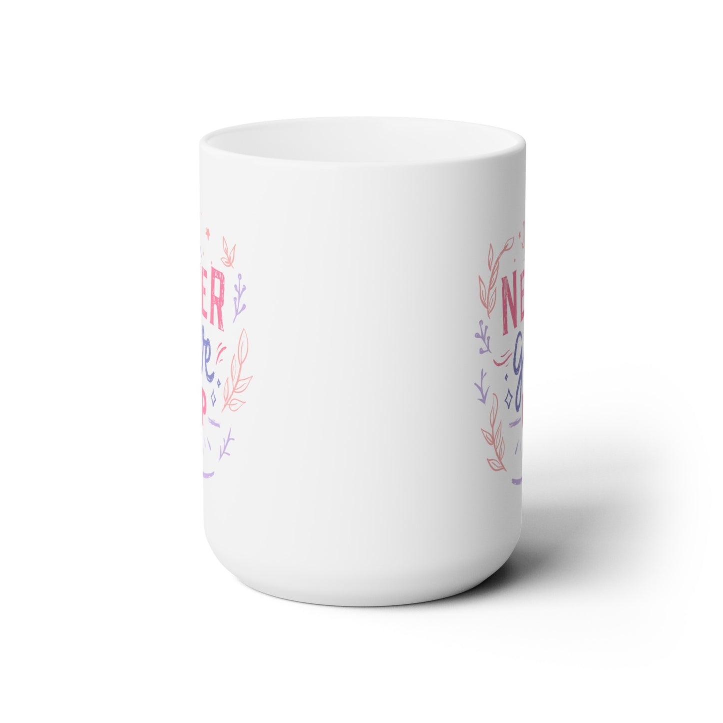 Never Give Up - Ceramic Mug 15oz