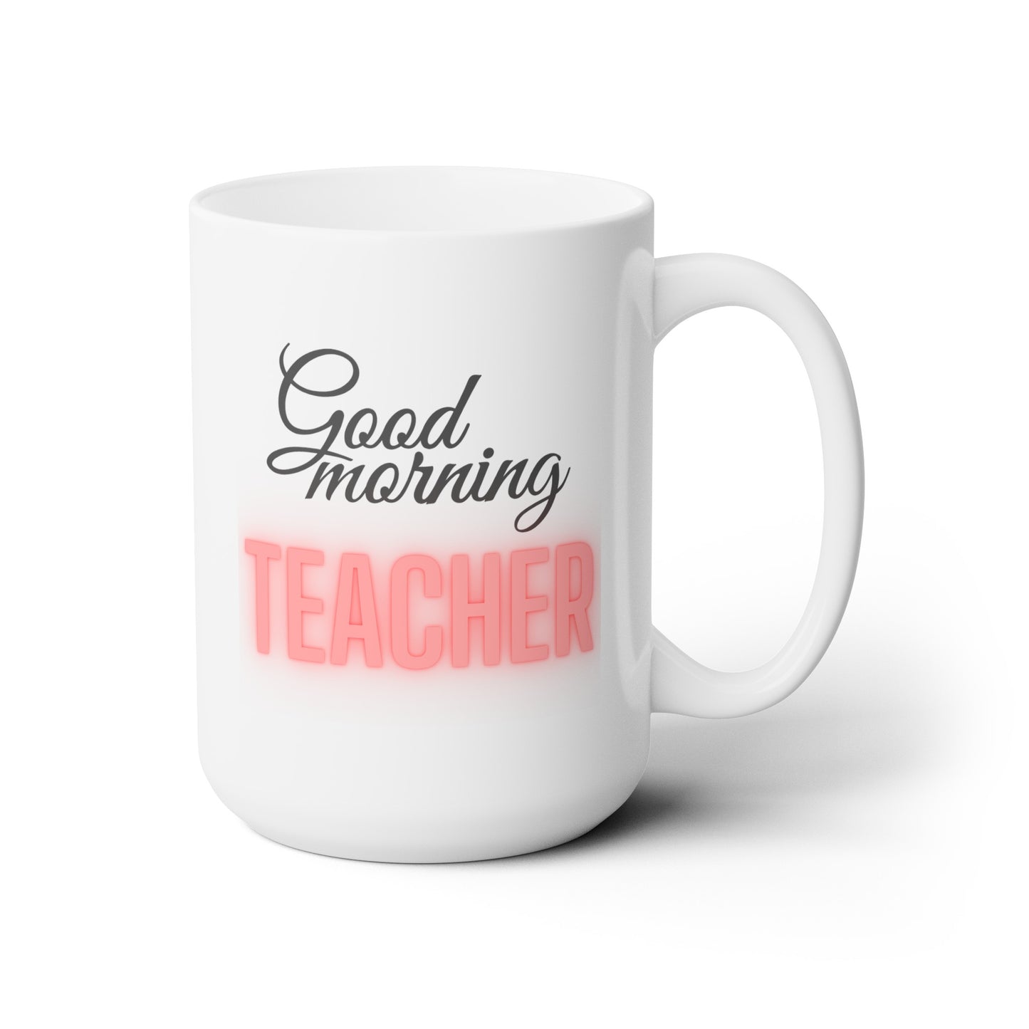 Good Morning... TEACHER (Red) - Ceramic Mug 15oz