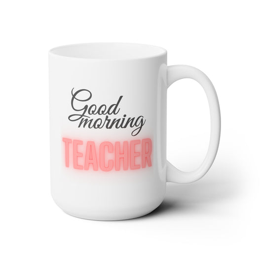 Good Morning... TEACHER (Red) - Ceramic Mug 15oz