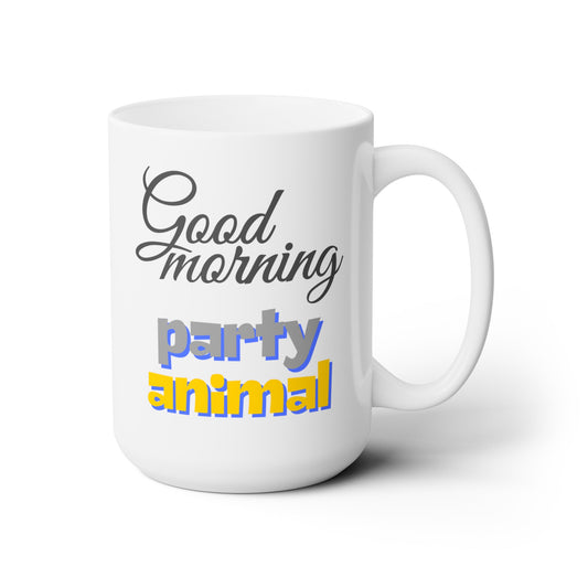 Good Morning... Party Animal (2) - Ceramic Mug 15oz