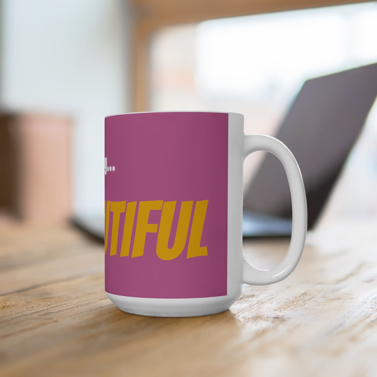 Good Morning... BEAUTIFUL - Ceramic Mug 15oz