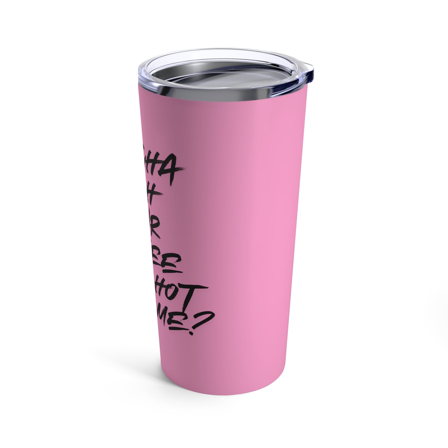 Dontcha Wish Your Coffee Was Hot Like Me (pink) - Tumbler 20oz
