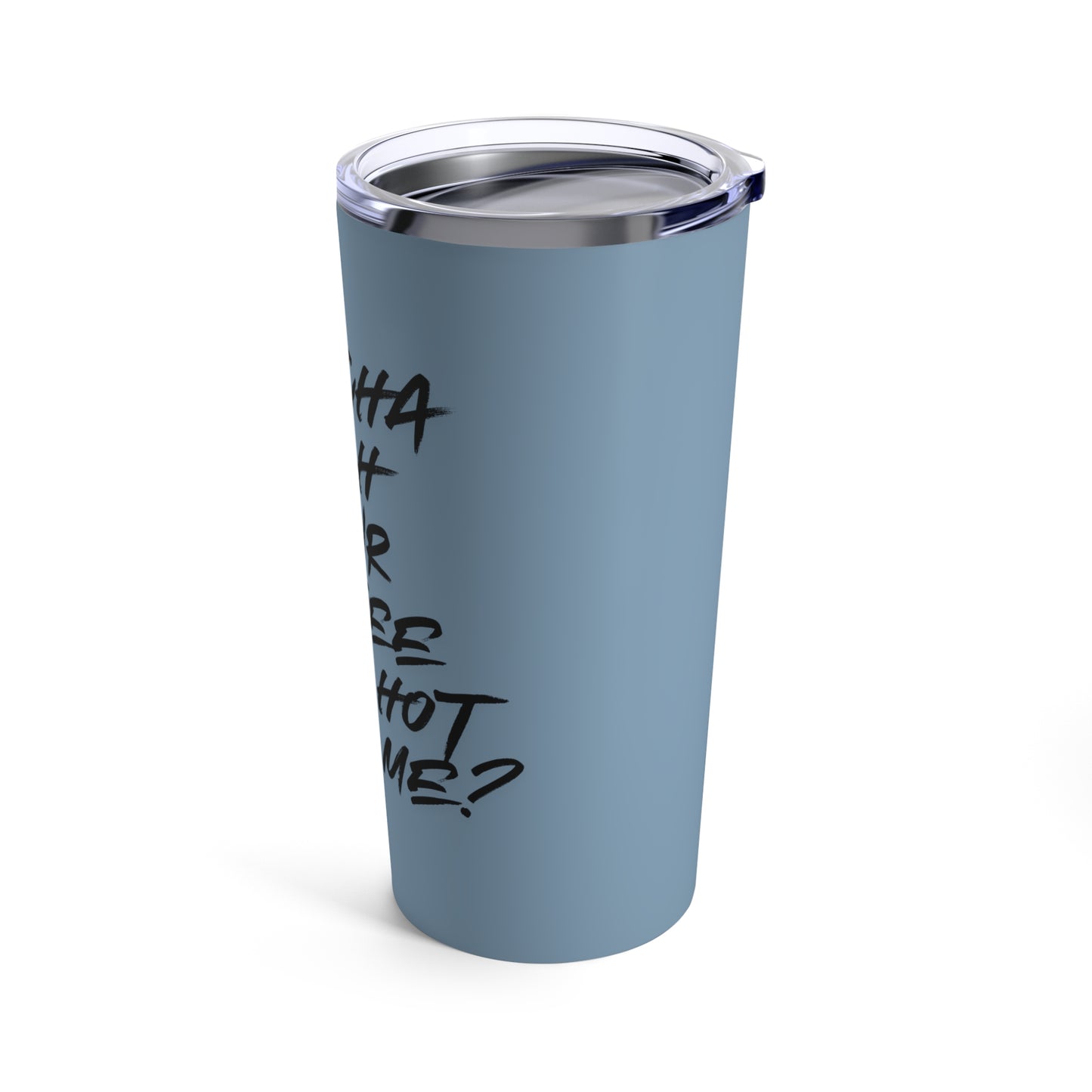 Dontcha Wish Your Coffee Was Hot Like Me (grey blue) - Tumbler 20oz