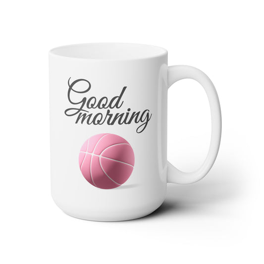 Good Morning... Basketball (9) - Ceramic Mug 15oz