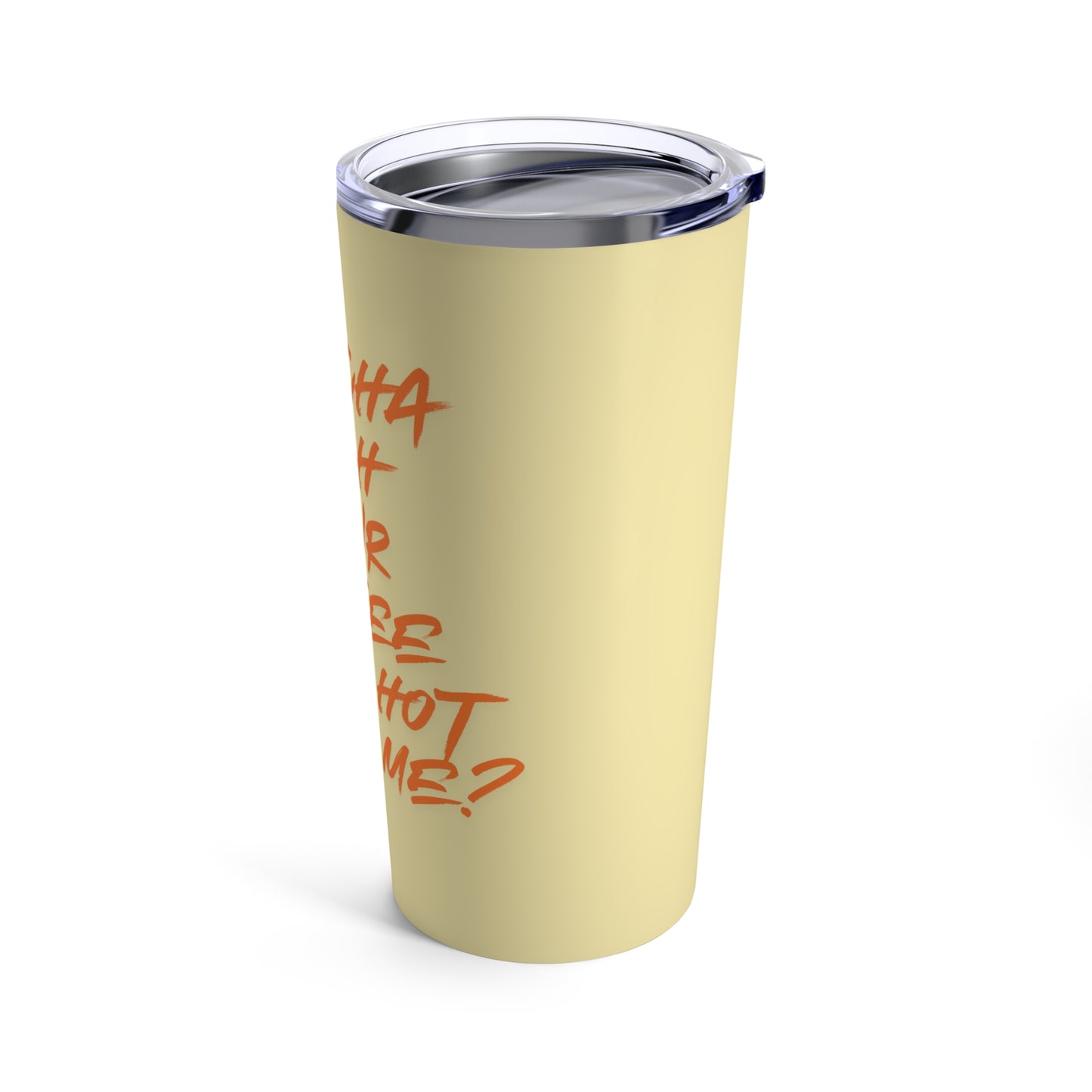Dontcha Wish Your Coffee Was Hot Like Me (butter) - Tumbler 20oz