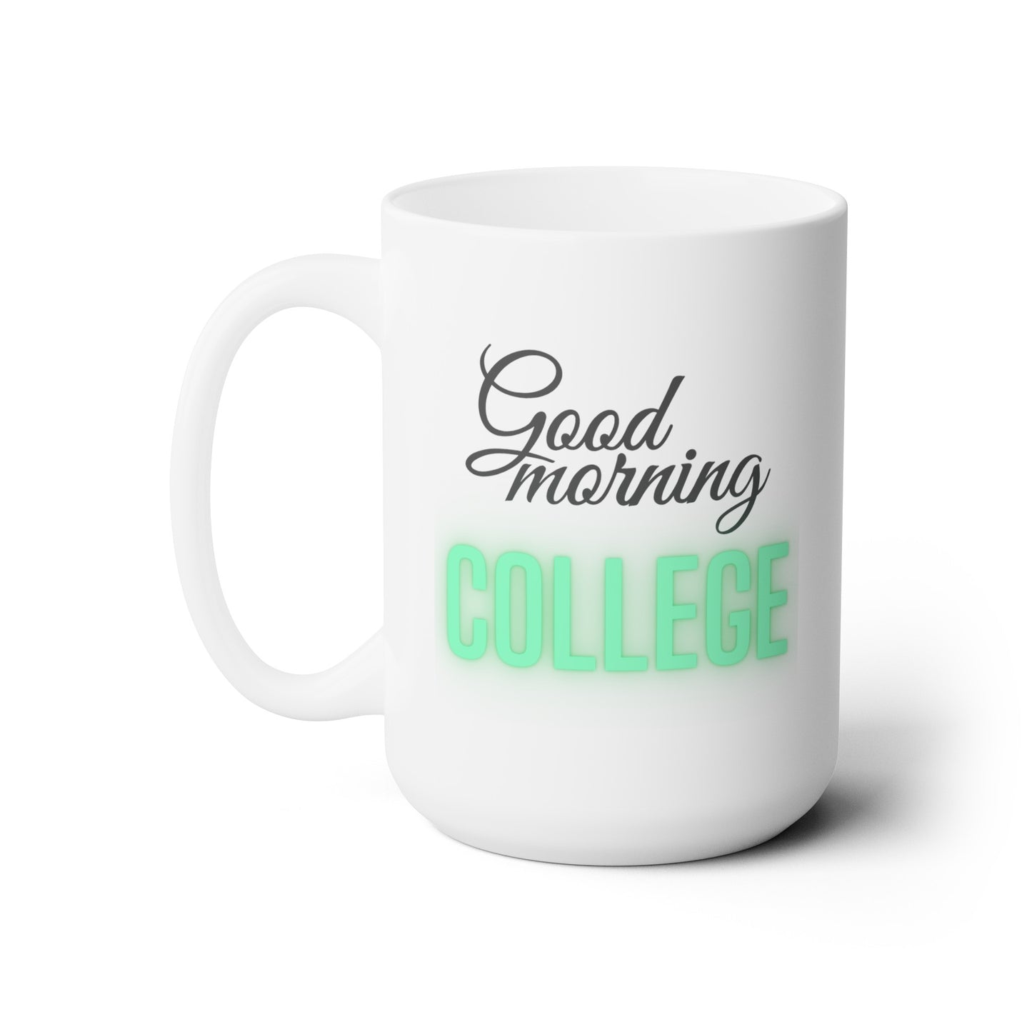 Good Morning... College (Green) - Ceramic Mug 15oz