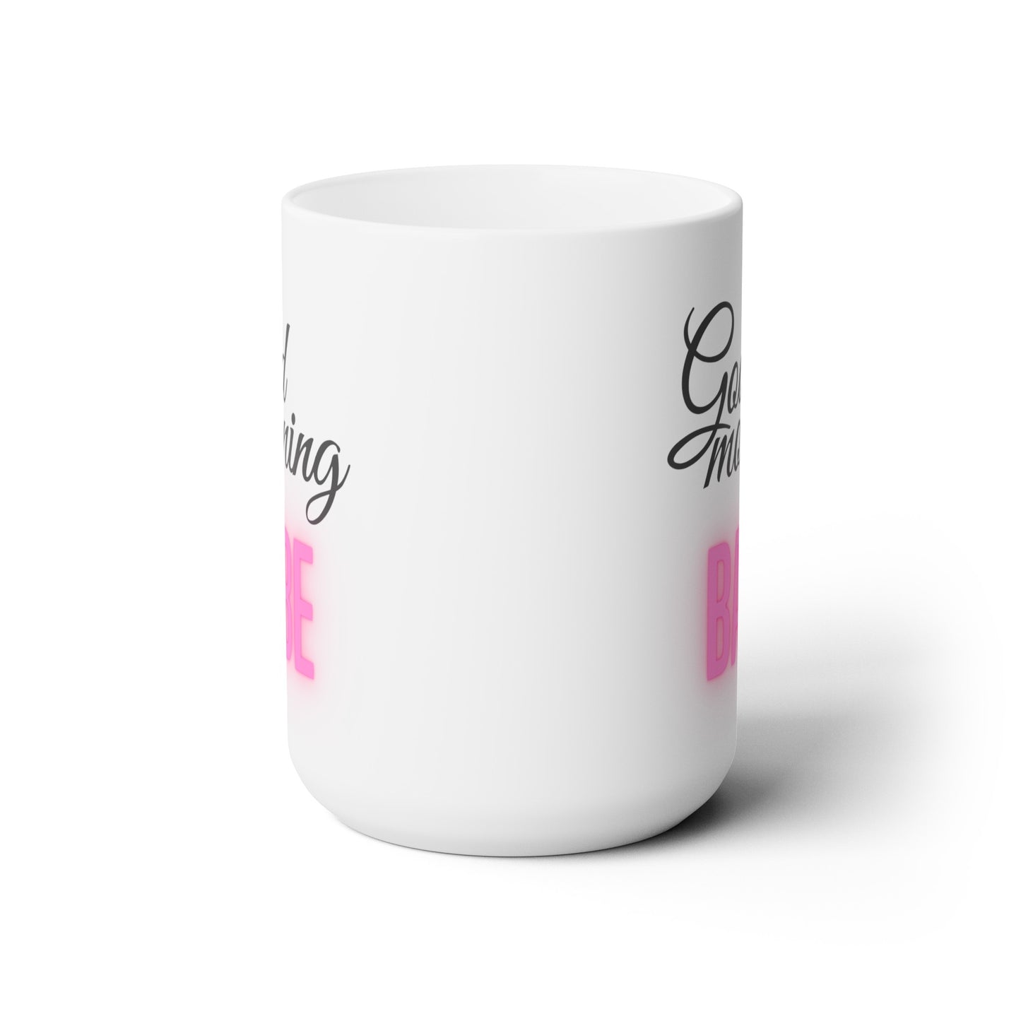 Good Morning... Babe (5) - Ceramic Mug 15oz
