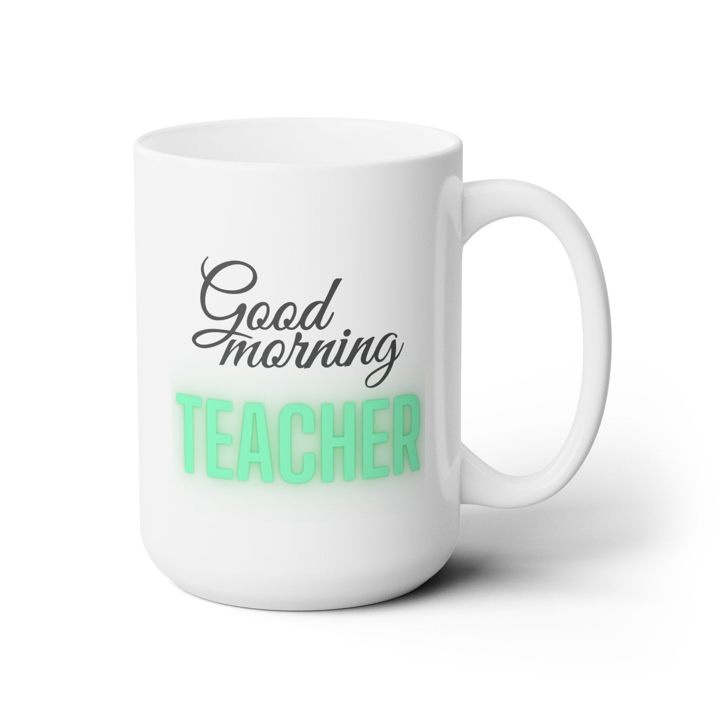 Good Morning... TEACHER (Green) - Ceramic Mug 15oz