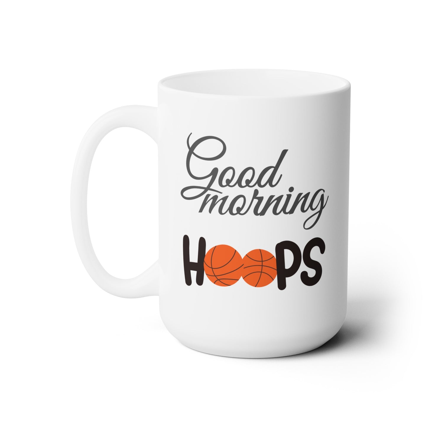 Good Morning... Basketball (Hoops) - Ceramic Mug 15oz