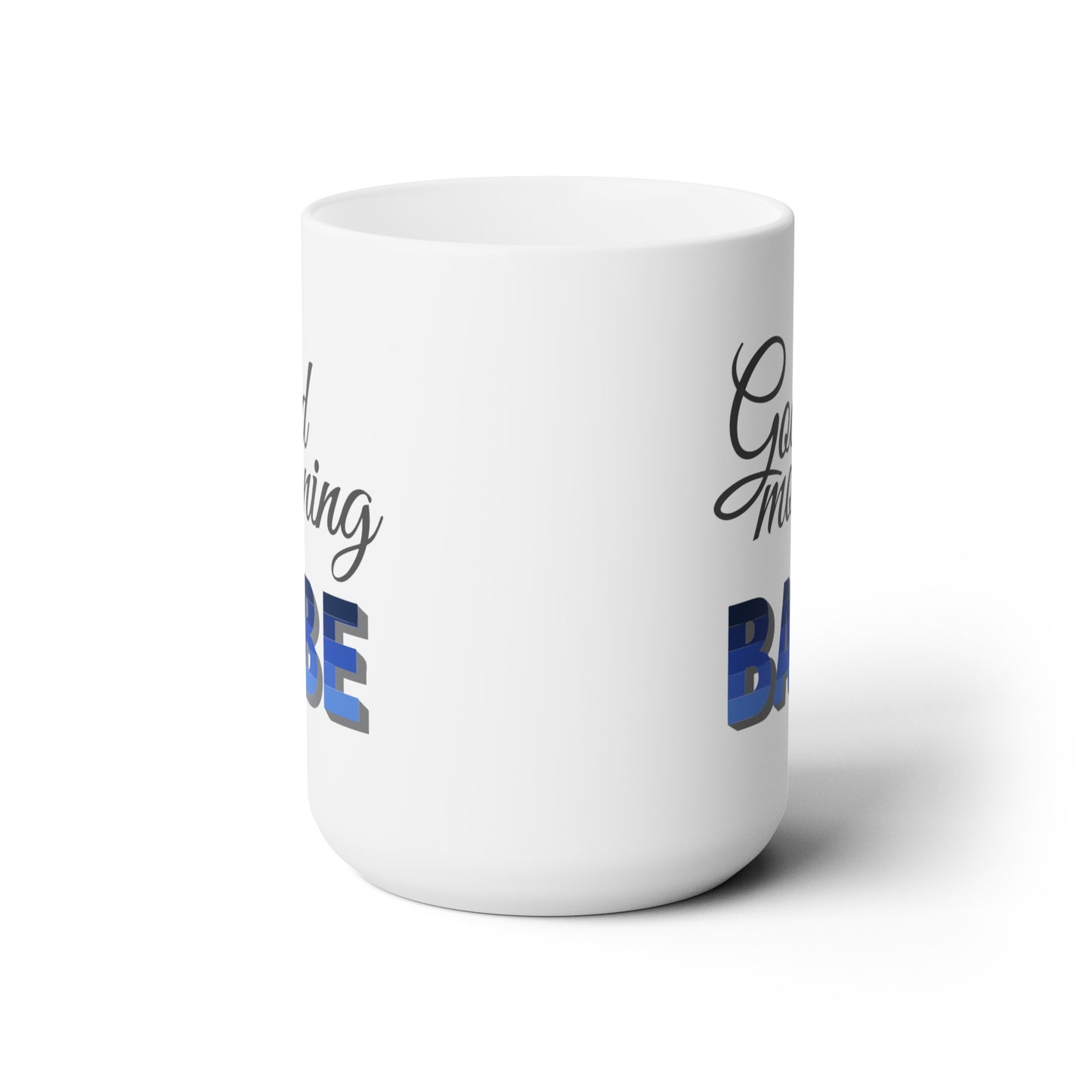 Good Morning... Babe (1) - Ceramic Mug 15oz