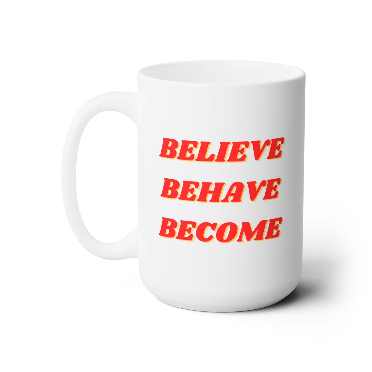 Believe Behave Become - Ceramic Mug 15oz
