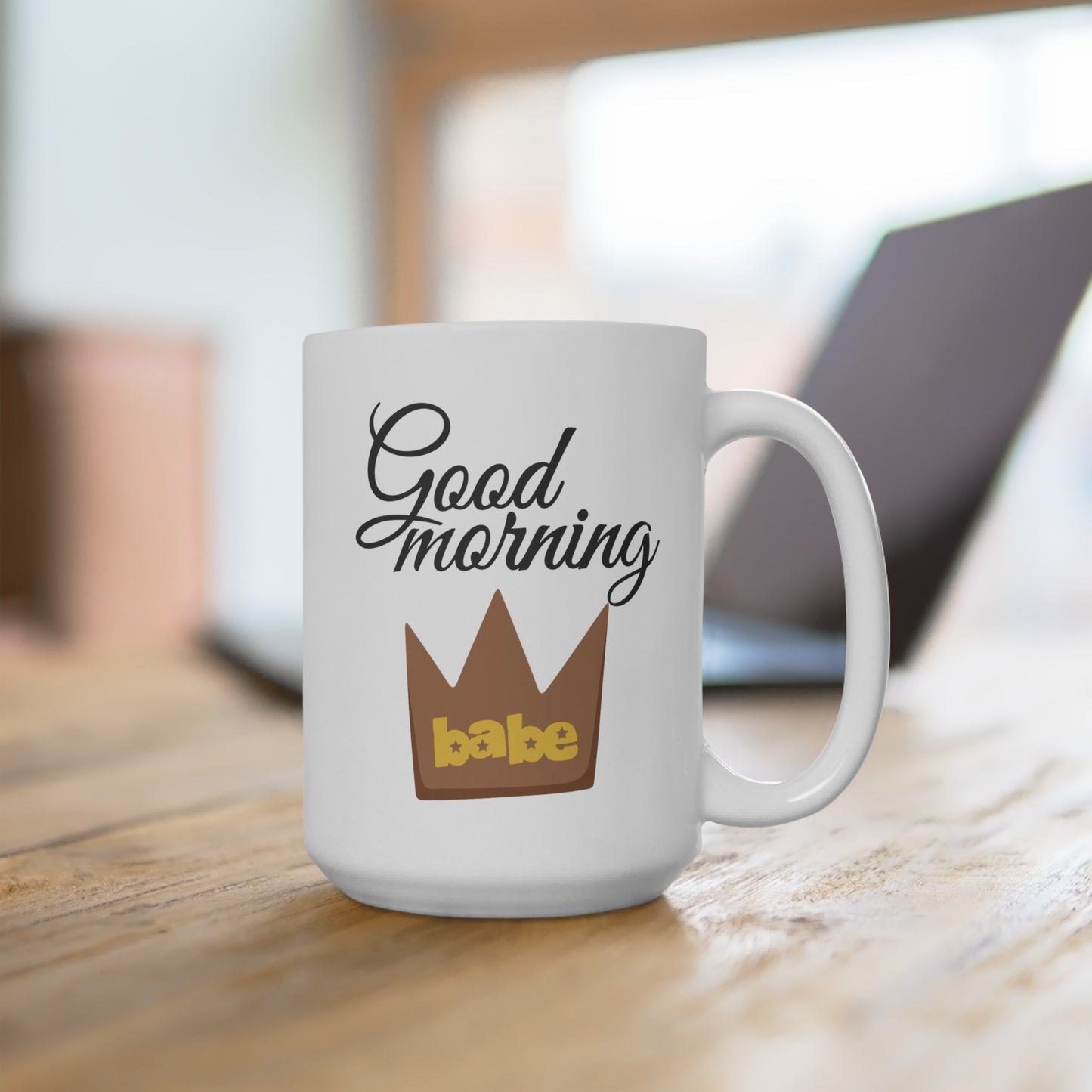 Good Morning... Babe (4) - Ceramic Mug 15oz