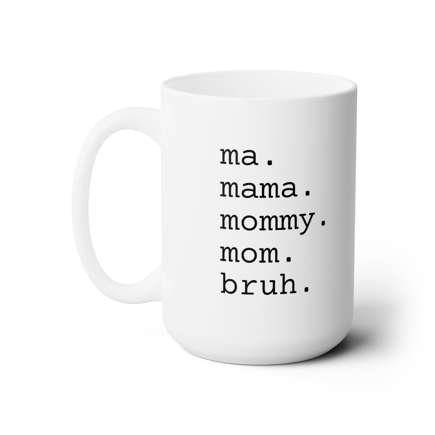 Ma Mama Mommy Mom Bruh - Ceramic Mug 15oz