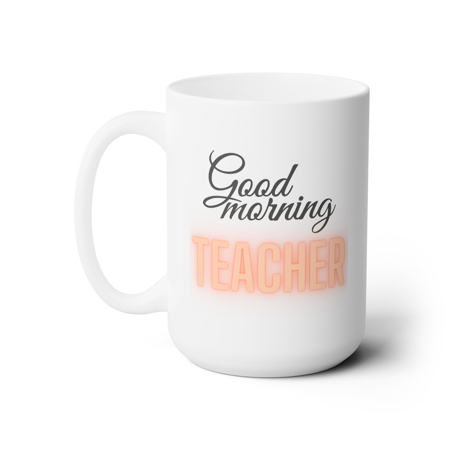 Good Morning... TEACHER (Orange) - Ceramic Mug 15oz