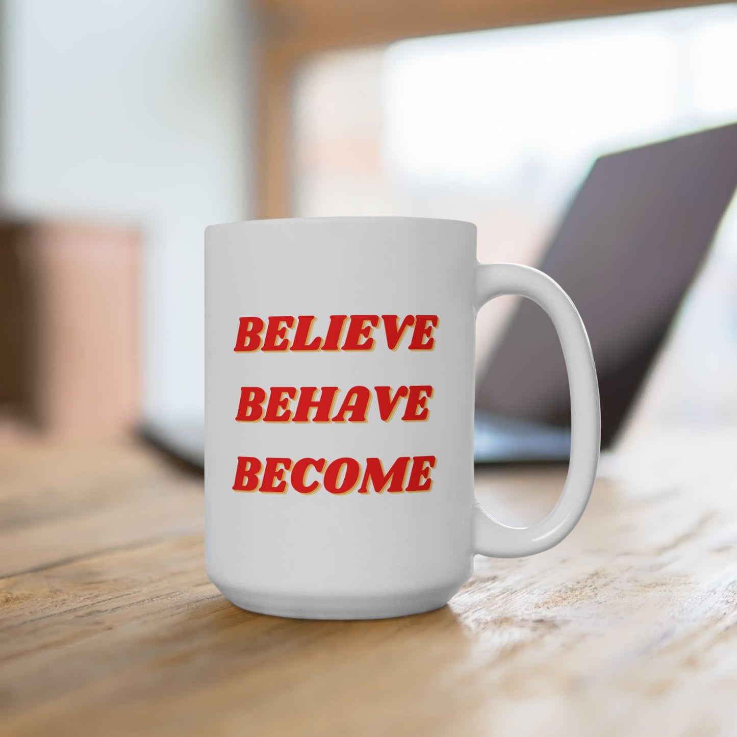 Believe Behave Become - Ceramic Mug 15oz