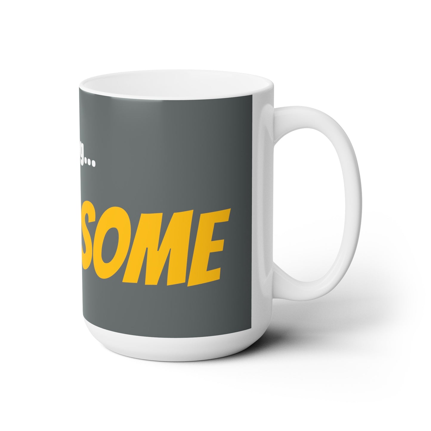Good Morning... HANDSOME - Ceramic Mug 15oz