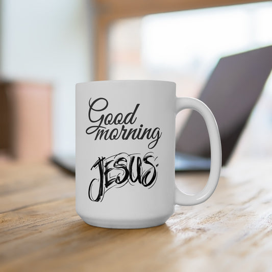 Good Morning... Jesus (1) - Ceramic Mug 15oz