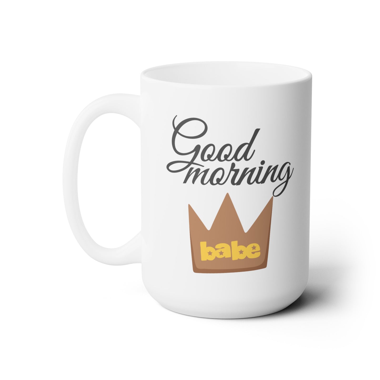 Good Morning... Babe (4) - Ceramic Mug 15oz