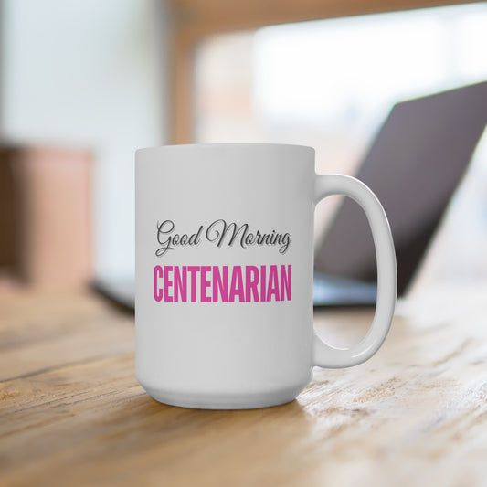 Good Morning... CENTENARIAN (HotPink) - Ceramic Mug 15oz