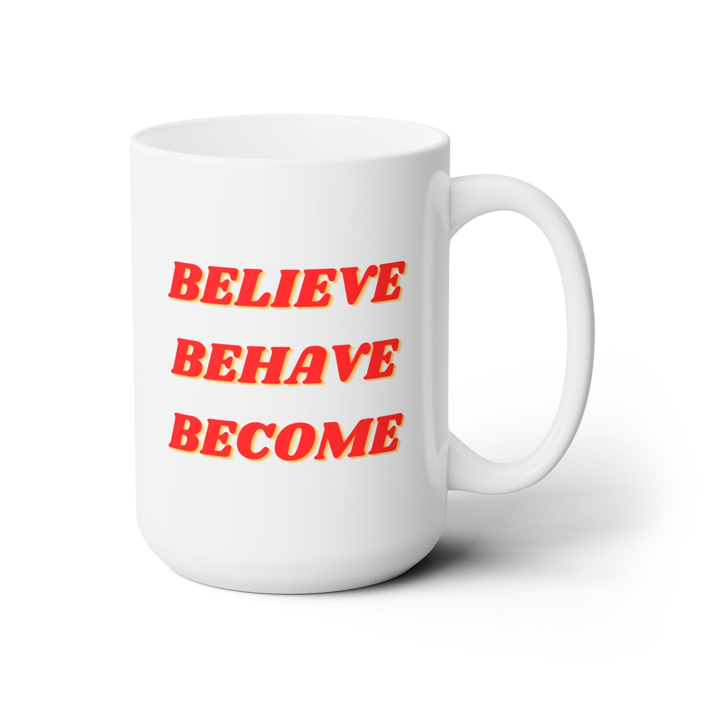 Believe Behave Become - Ceramic Mug 15oz