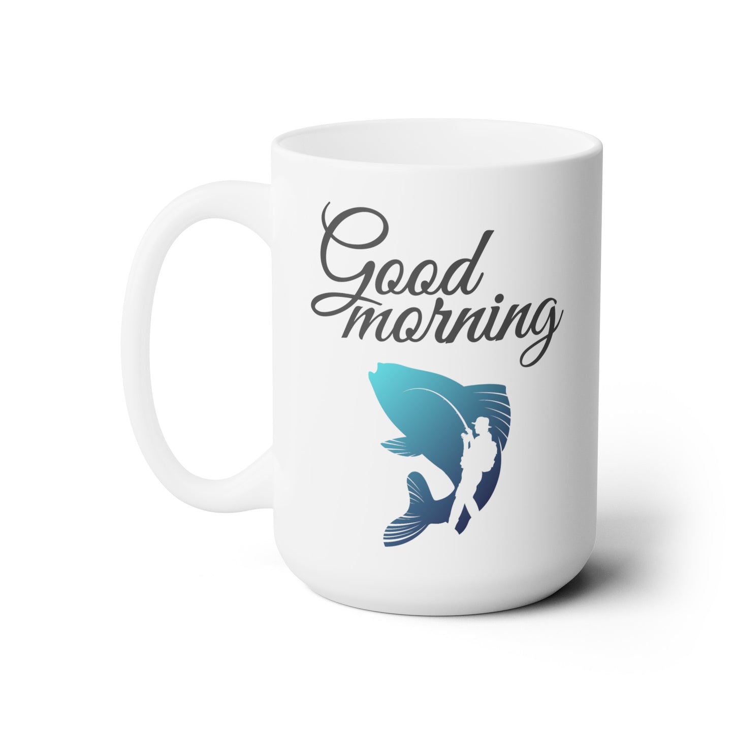 Good Morning... Fisherman (2) - Ceramic Mug 15oz
