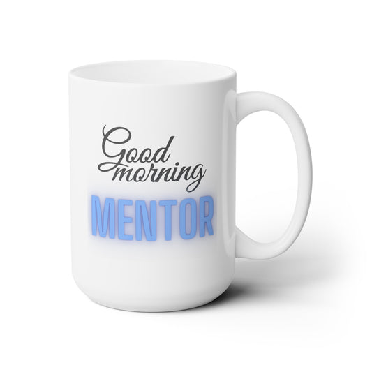 Good Morning... MENTOR (RoyalBlue) - Ceramic Mug 15oz