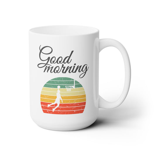 Good Morning... Basketball (7) - Ceramic Mug 15oz