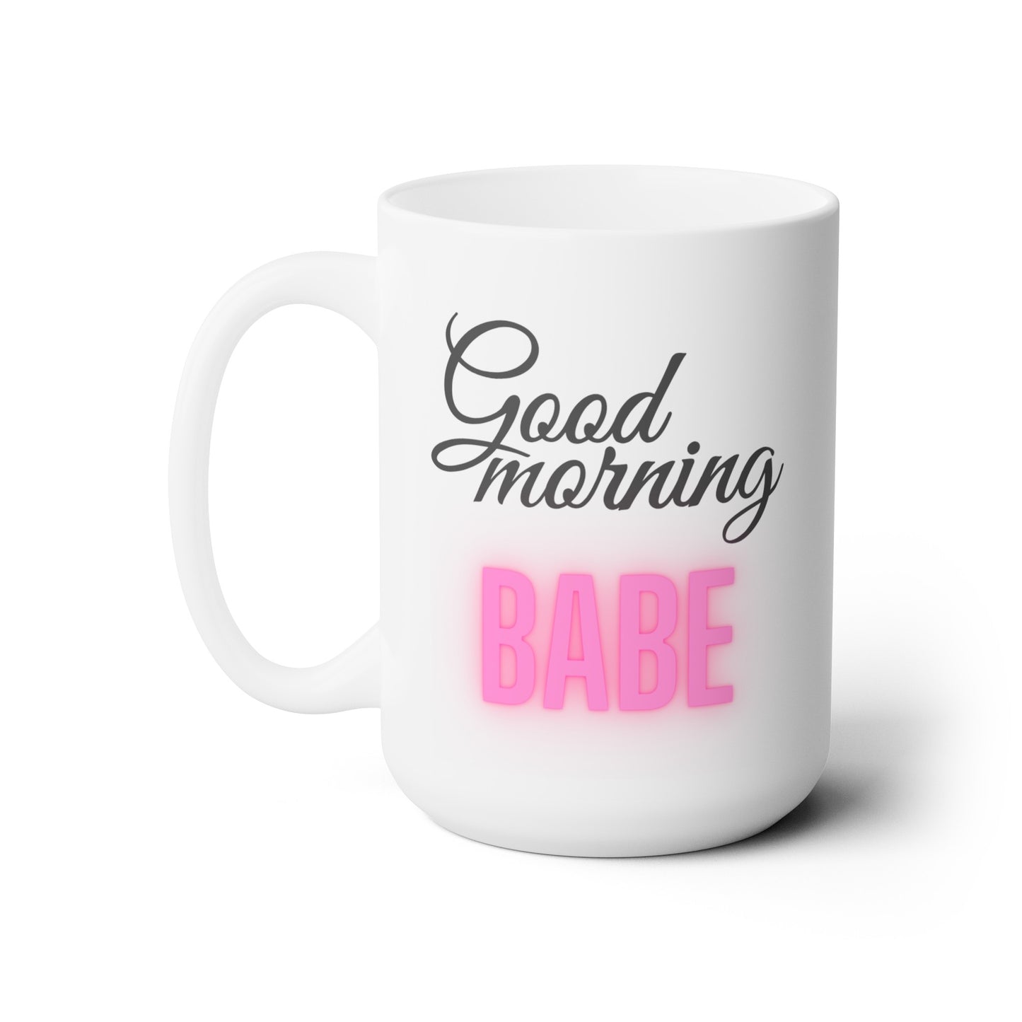 Good Morning... Babe (5) - Ceramic Mug 15oz