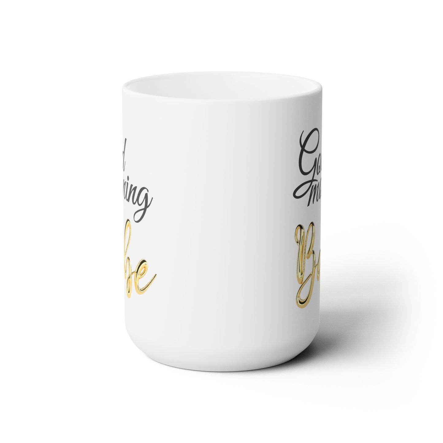 Good Morning... Babe (3) - Ceramic Mug 15oz
