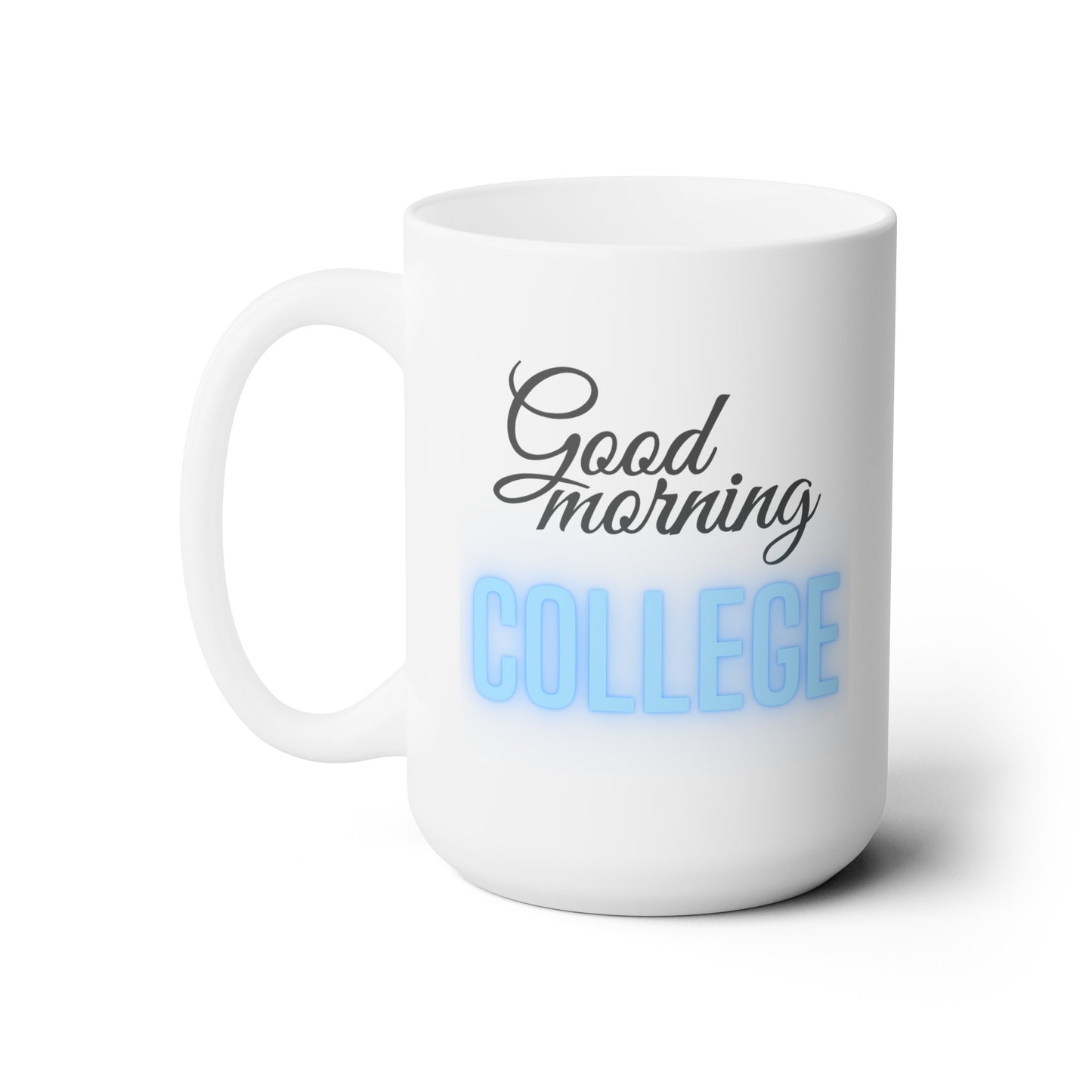 Good Morning... College (LtBlue) - Ceramic Mug 15oz