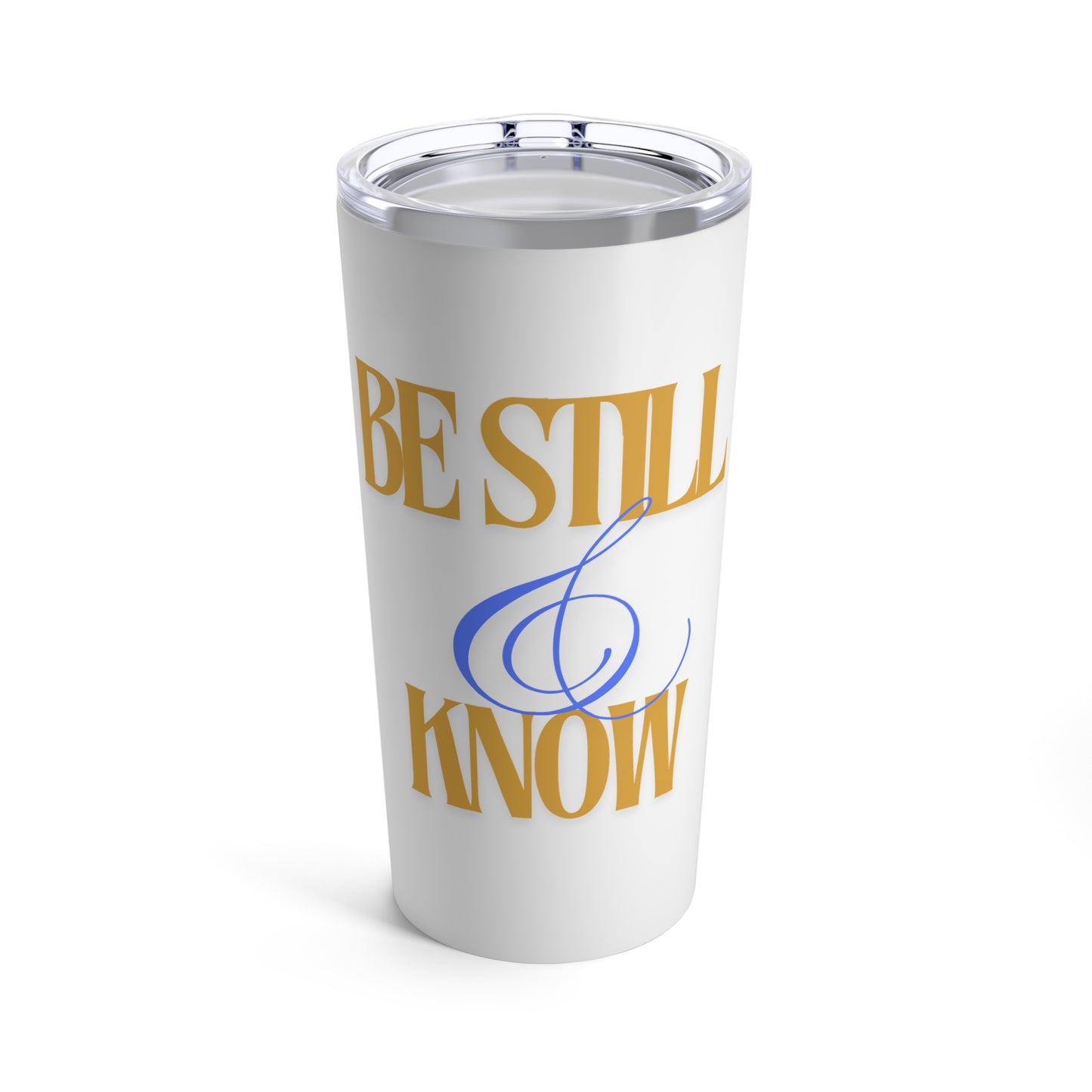 Be Still & Know - Tumbler 20oz