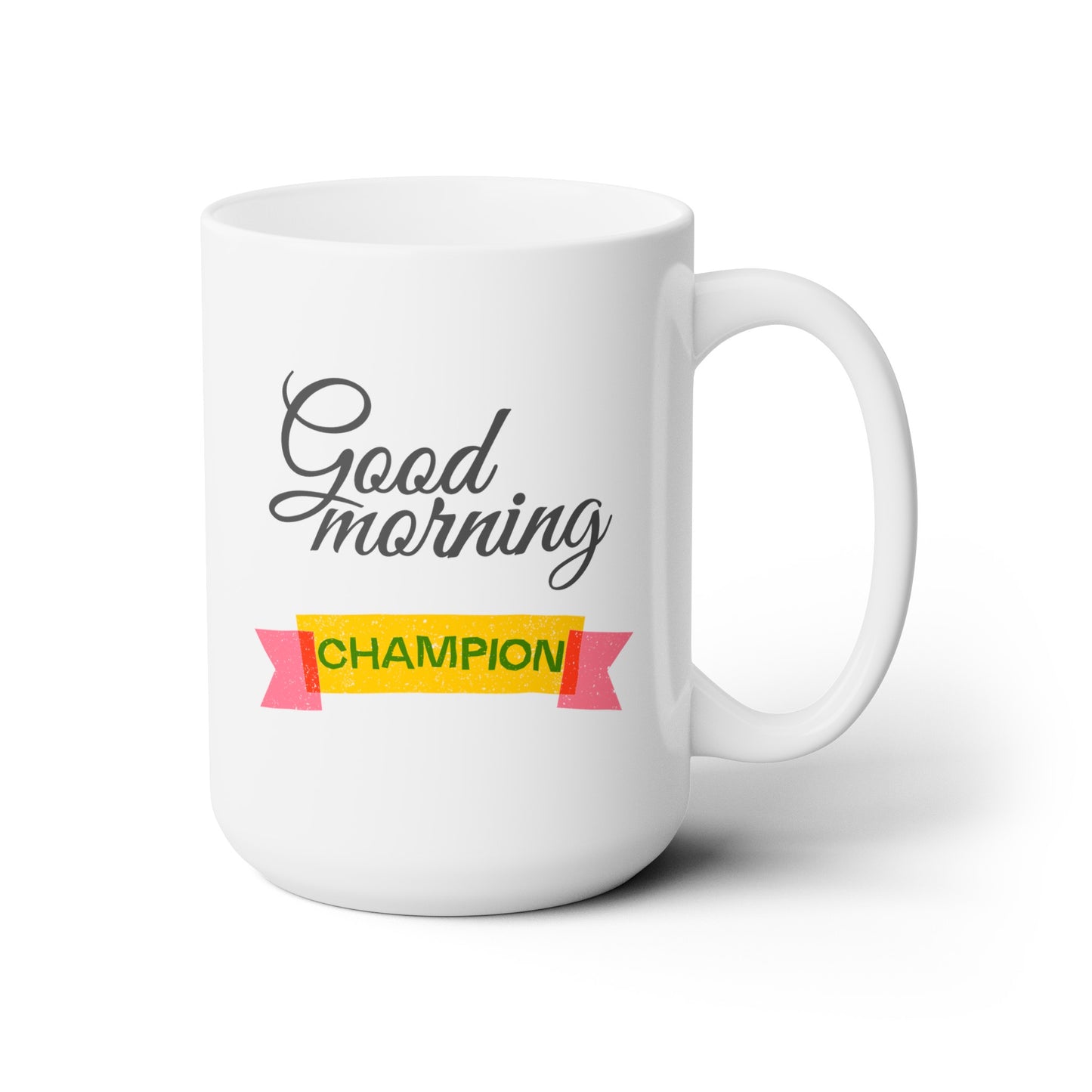 Good Morning... Champion - Ceramic Mug 15oz