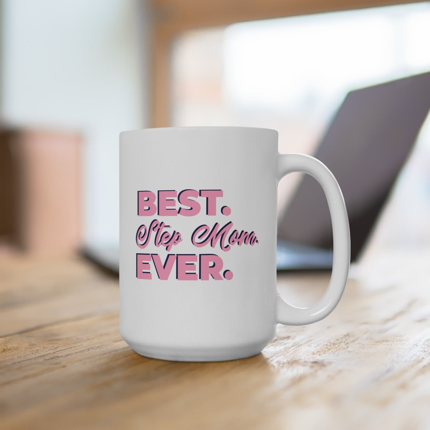 Best. Step Mom. Ever. - Ceramic Mug 15oz