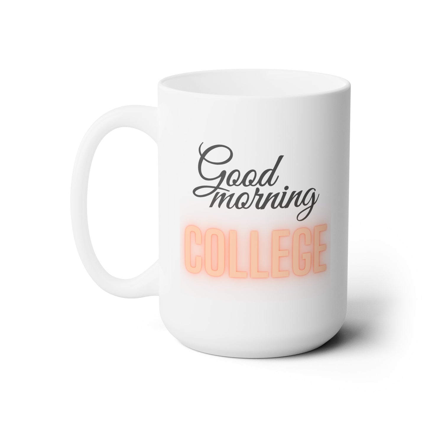 Good Morning... College (Orange) - Ceramic Mug 15oz