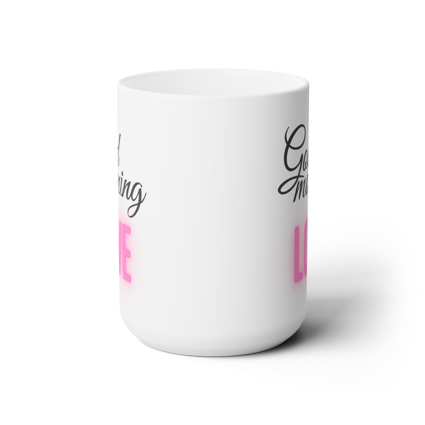 Good Morning... Love (5) - Ceramic Mug 15oz