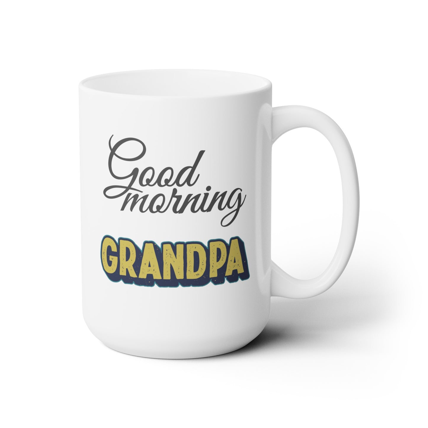 Good Morning... Grandpa - Ceramic Mug 15oz