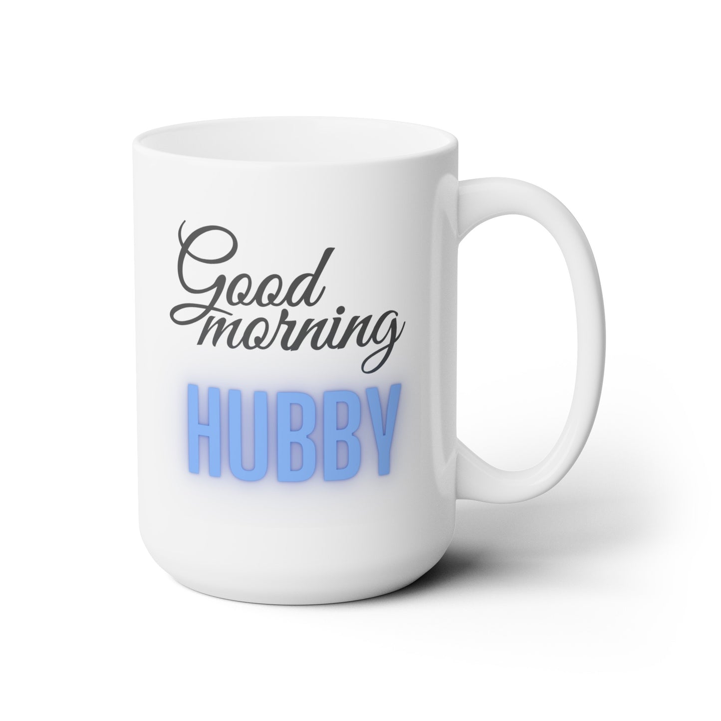 Good Morning... Hubby (1) - Ceramic Mug 15oz