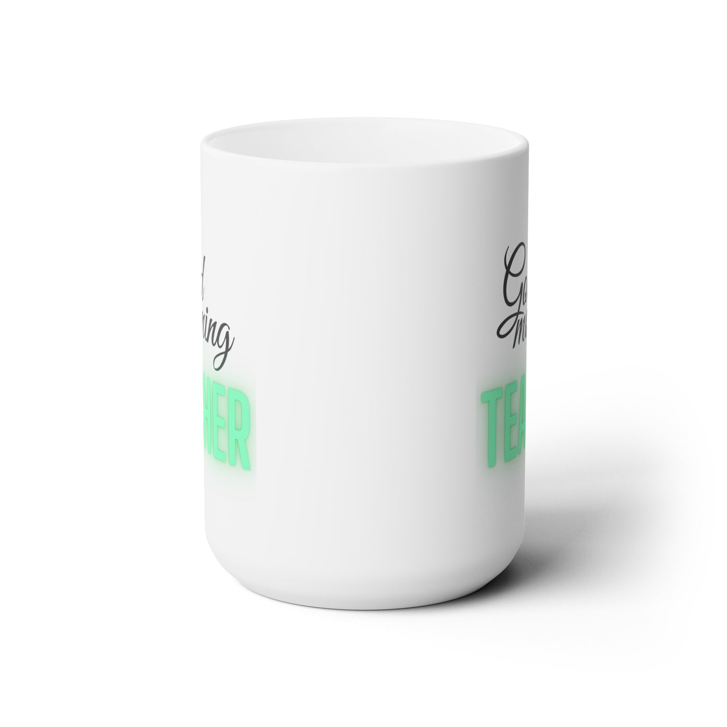 Good Morning... TEACHER (Green) - Ceramic Mug 15oz