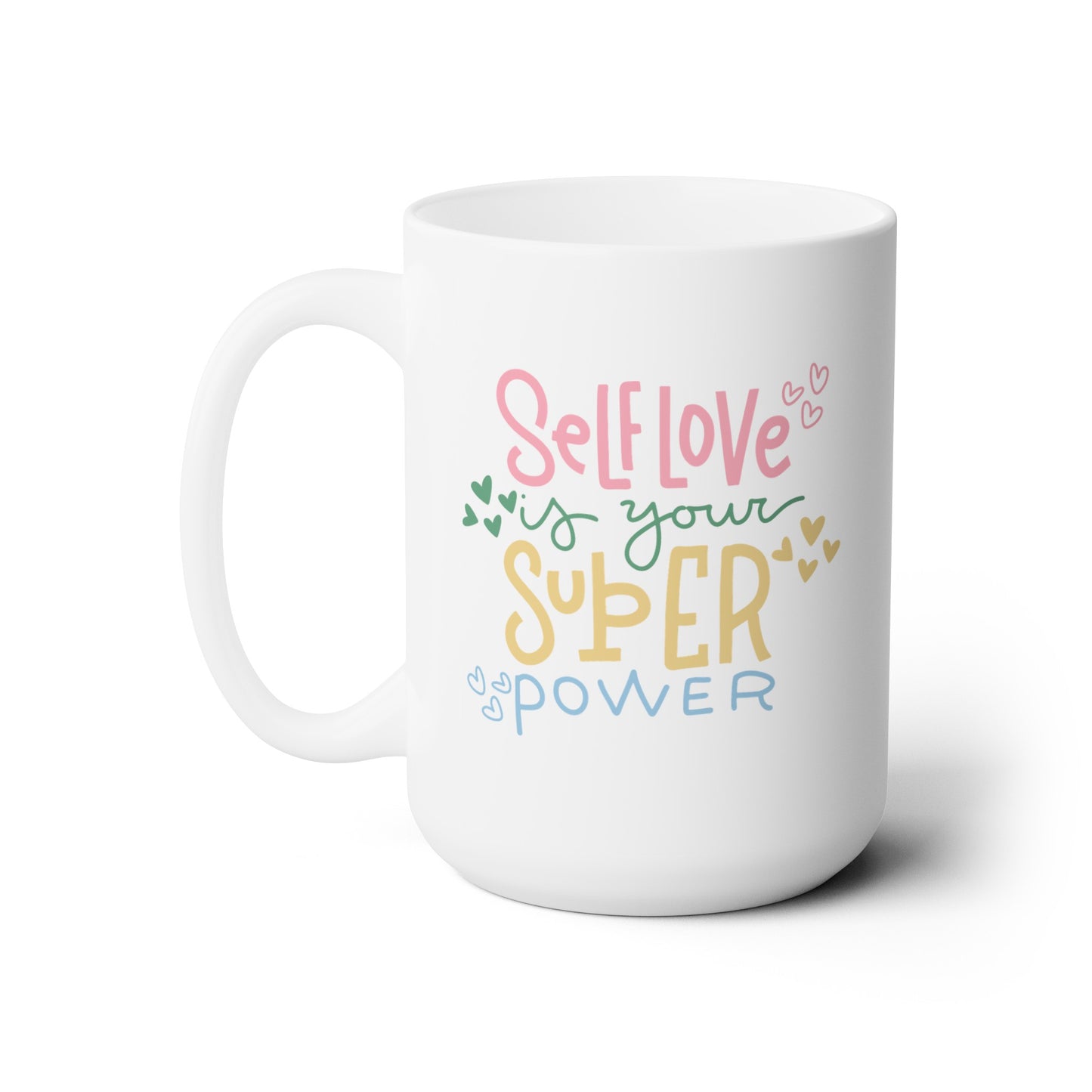 Self Love Is Your Super Power - Ceramic Mug 15oz