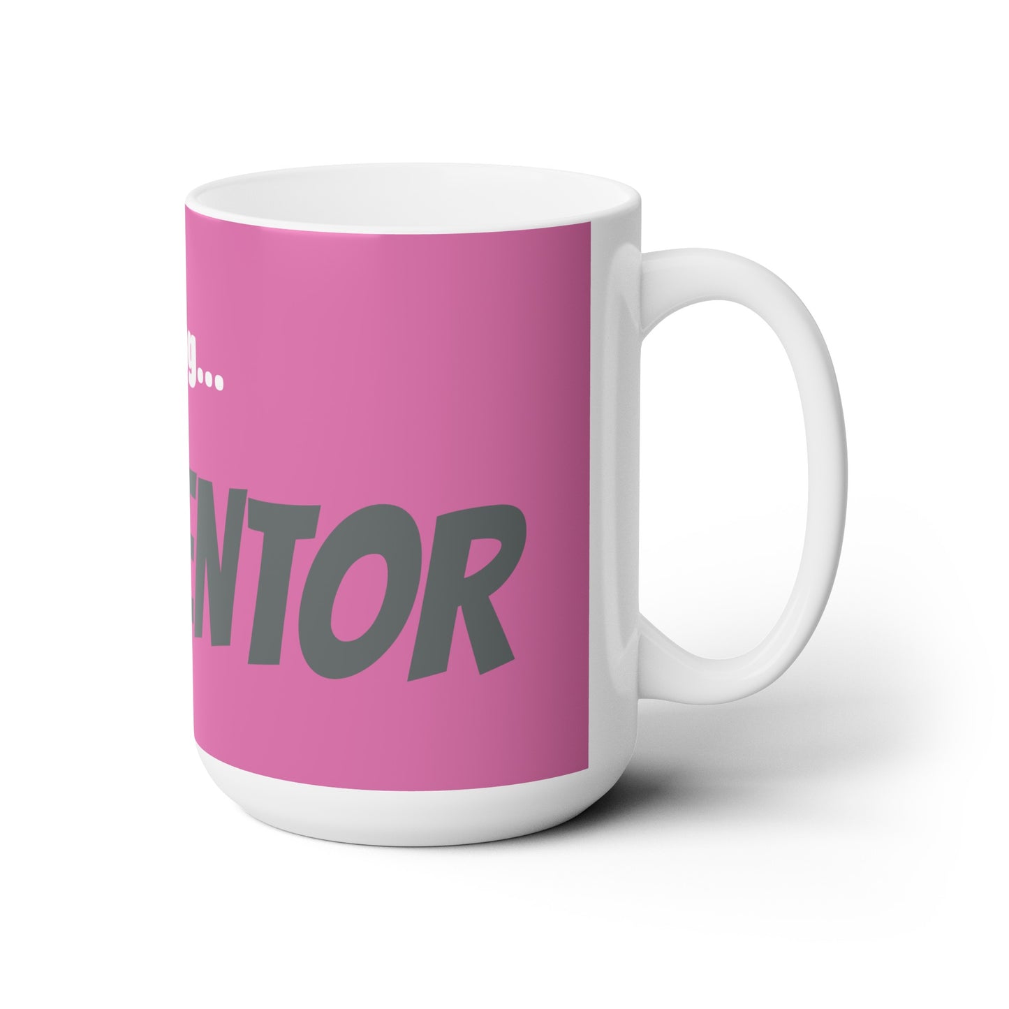 Good Morning... MENTOR - Ceramic Mug 15oz