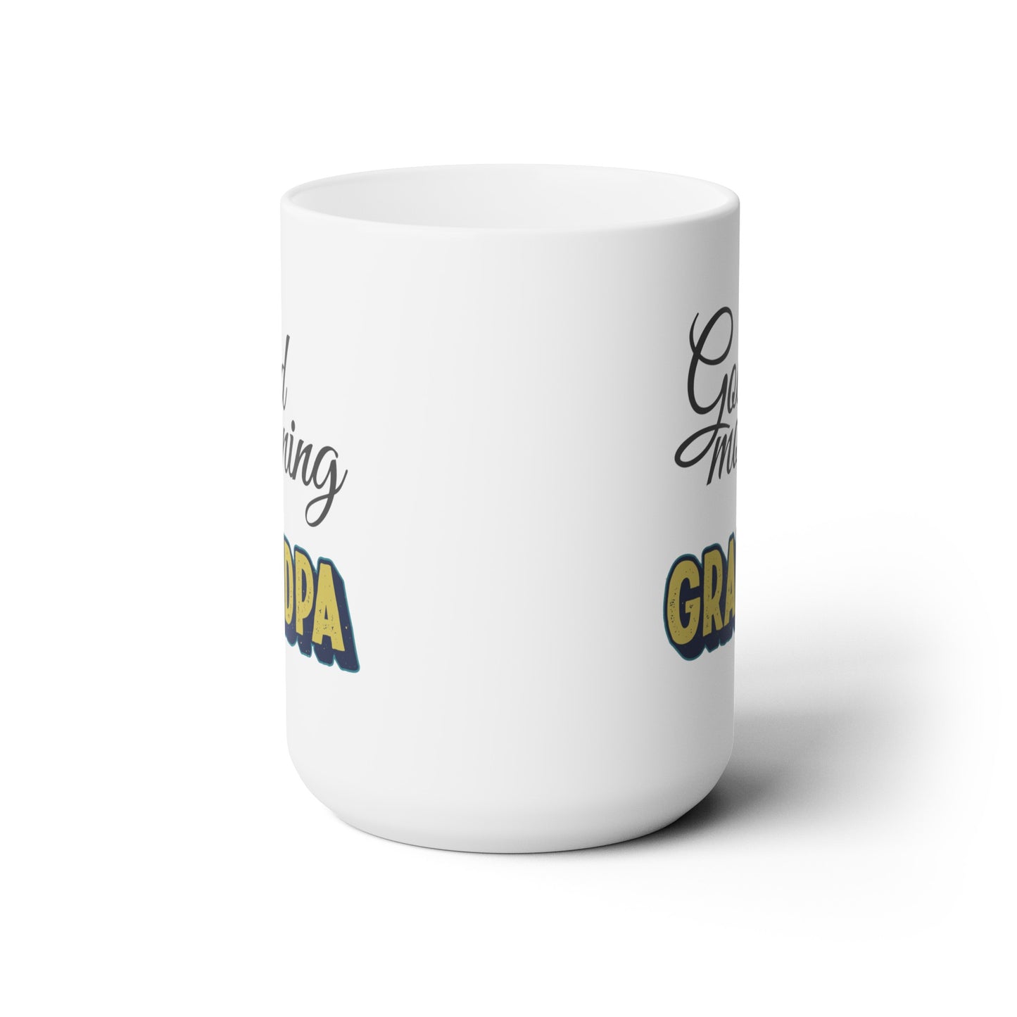 Good Morning... Grandpa - Ceramic Mug 15oz