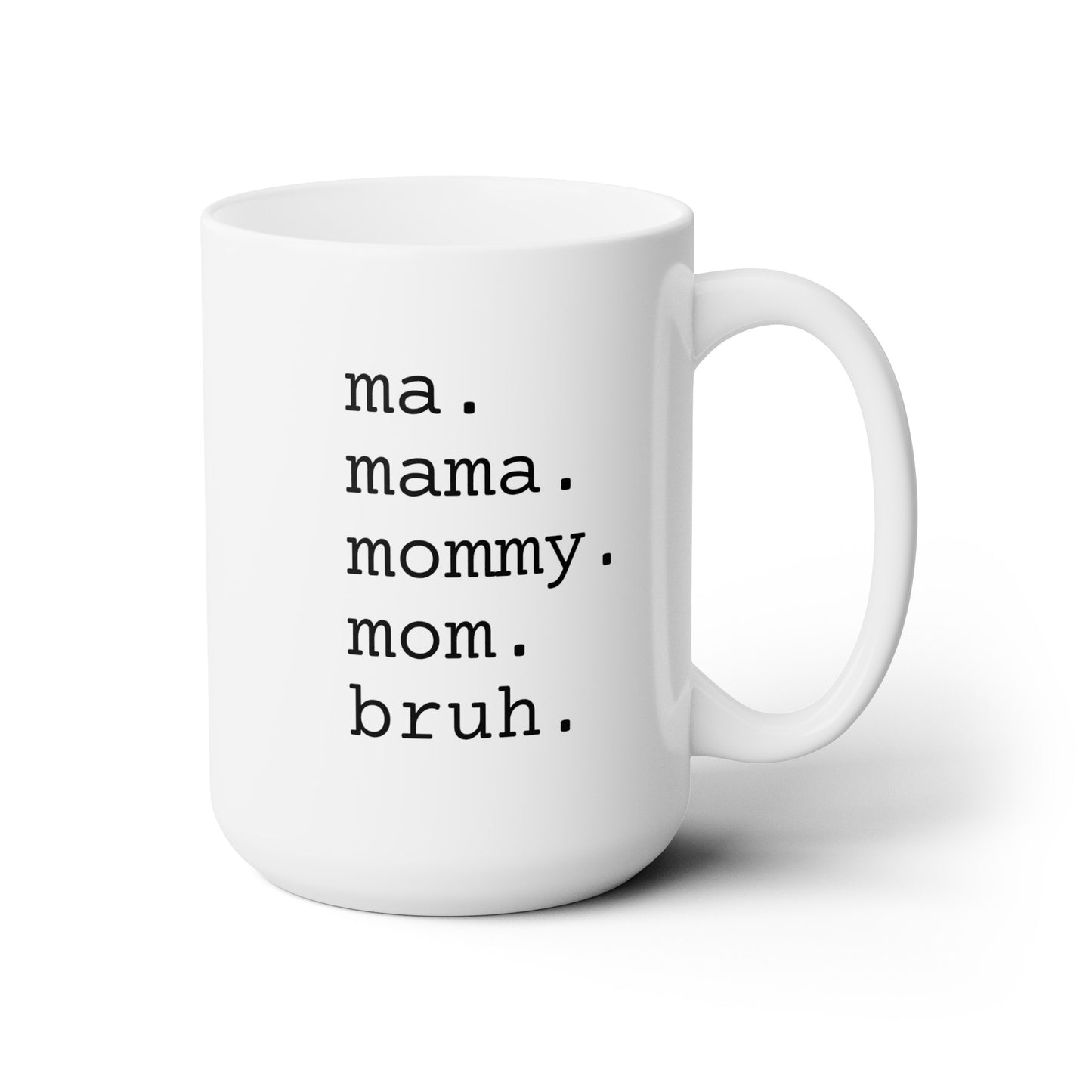 Ma Mama Mommy Mom Bruh - Ceramic Mug 15oz