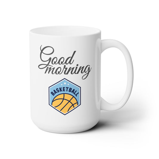 Good Morning... Basketball (5) - Ceramic Mug 15oz