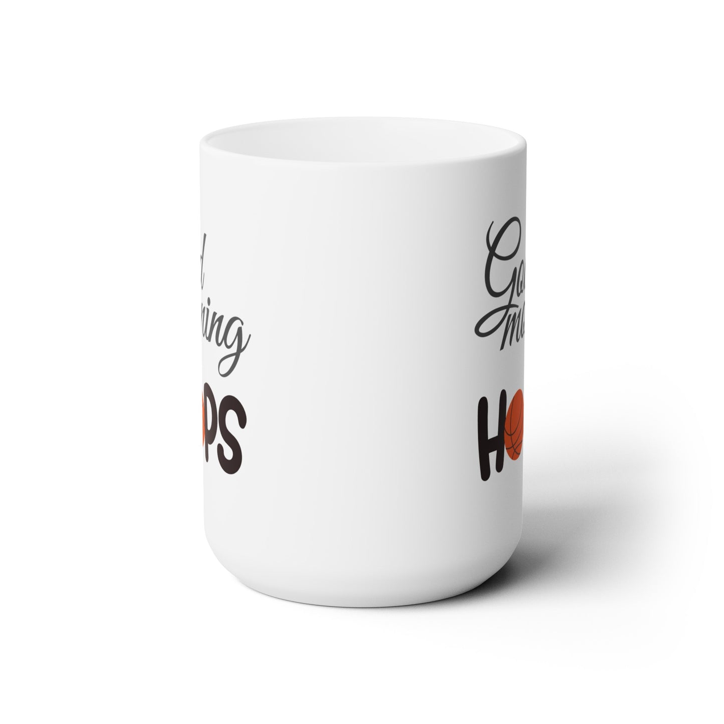 Good Morning... Basketball (Hoops) - Ceramic Mug 15oz